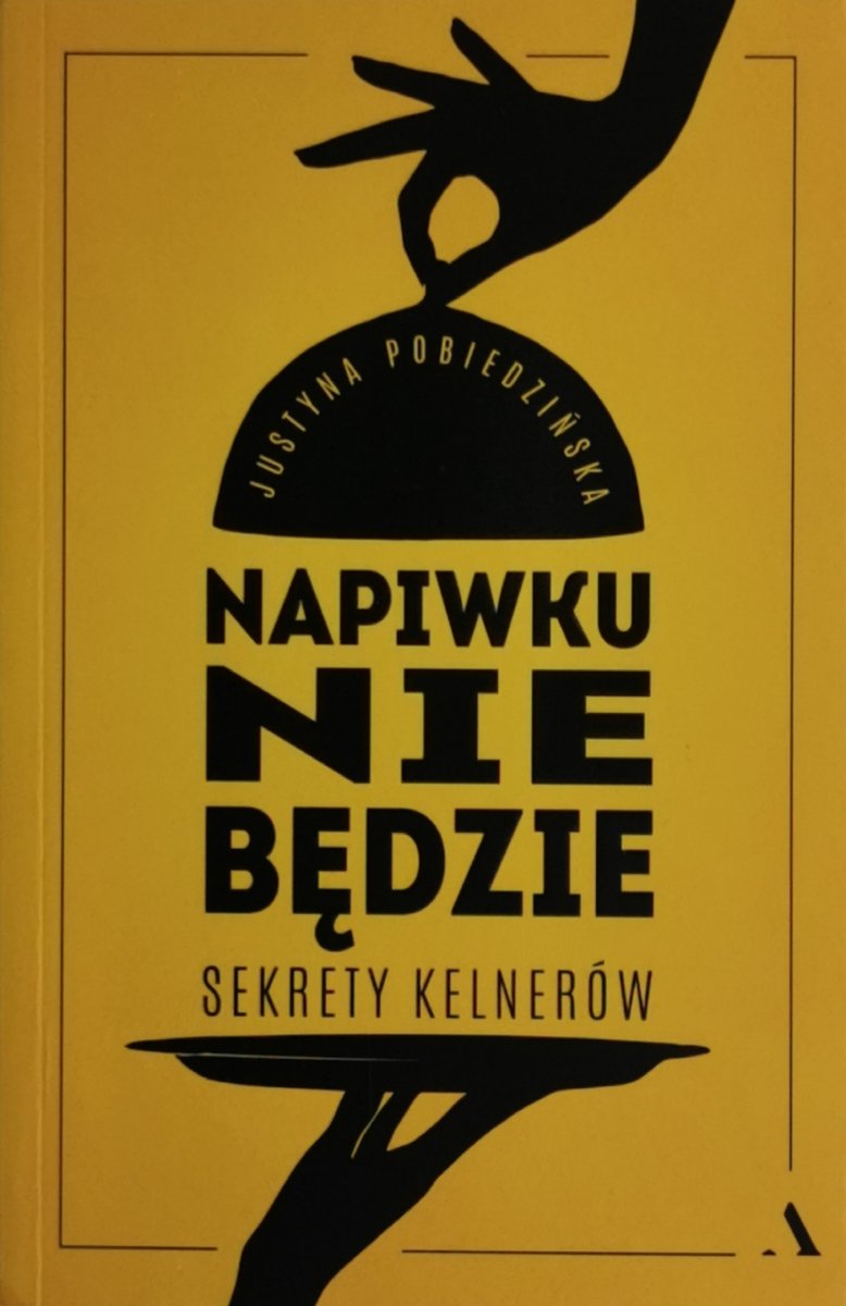 NAPIWKU NIE BĘDZIE. SEKRETY KELNERÓW - Justyna Pobiedzińska