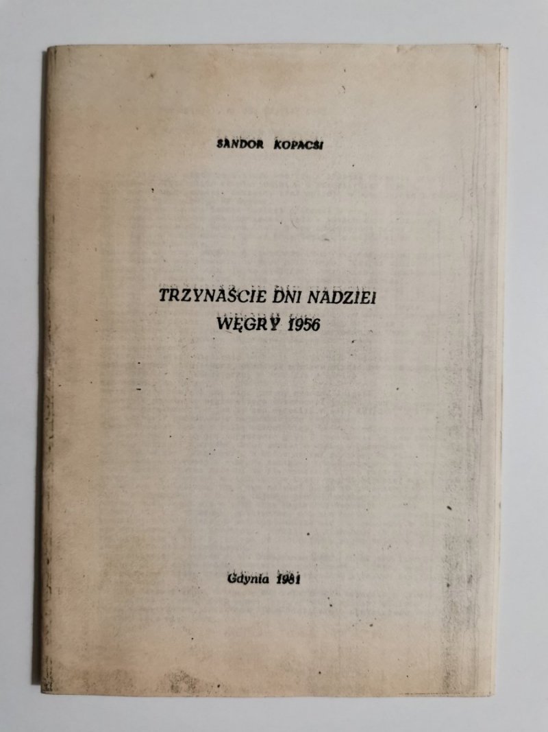 TRZYNAŚCIE DNI NADZIEI WĘGRY 1956 - Sandor Kopacsi 1981