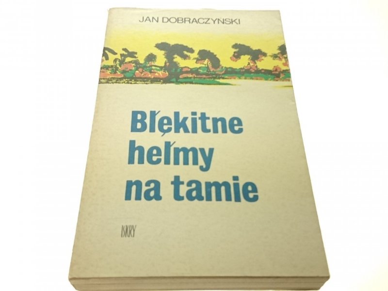 BŁĘKITNE HEŁMY NA TAMIE - Jan Dobraczyński (1979)