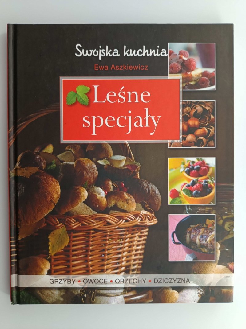 LEŚNE SPECJAŁY. SWOJSKA KUCHNIA - Ewa Aszkiewicz