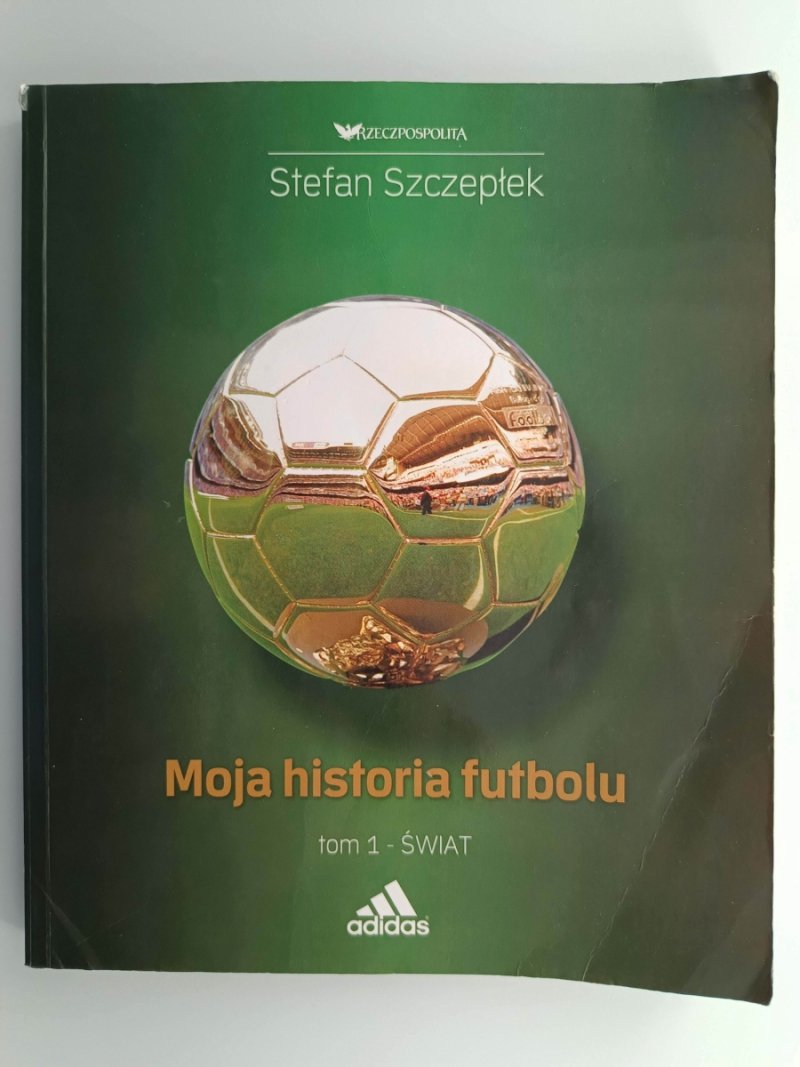 MOJA HISTORIA FUTBOLU. TOM 1 - Stefan Szczepłek