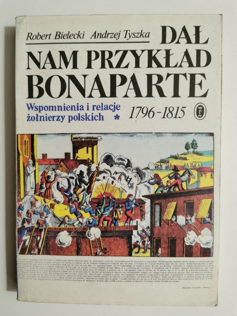 DAŁ NAM PRZYKŁAD BONAPARTE. WSPOMNIENIA I RELACJE ŻOŁNIERZY POLSKICH 1796-1815 TOM I 1984