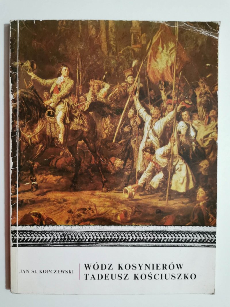 WÓDZ KOSYNIERÓW TADEUSZA KOŚCIUSZKO - Jan St. Kopczewski