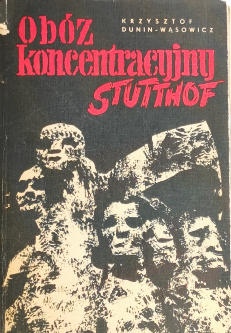 OBÓZ KONCENTRACYJNY STUTTHOF - Krzysztof Dunin-Wąsowicz