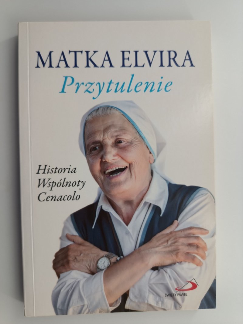 PRZYTULENIE. HISTORIA WSPÓLNOTY CENACOLO - Matka Elvira