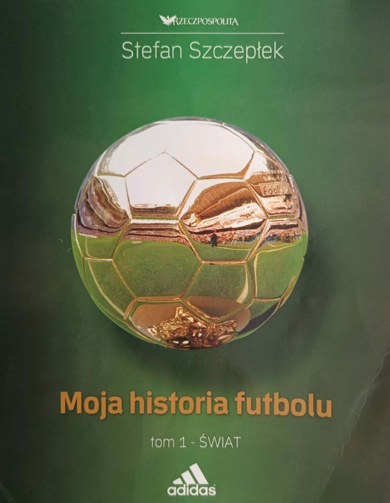 MOJA HISTORIA FUTBOLU. TOM 1 - Stefan Szczepłek