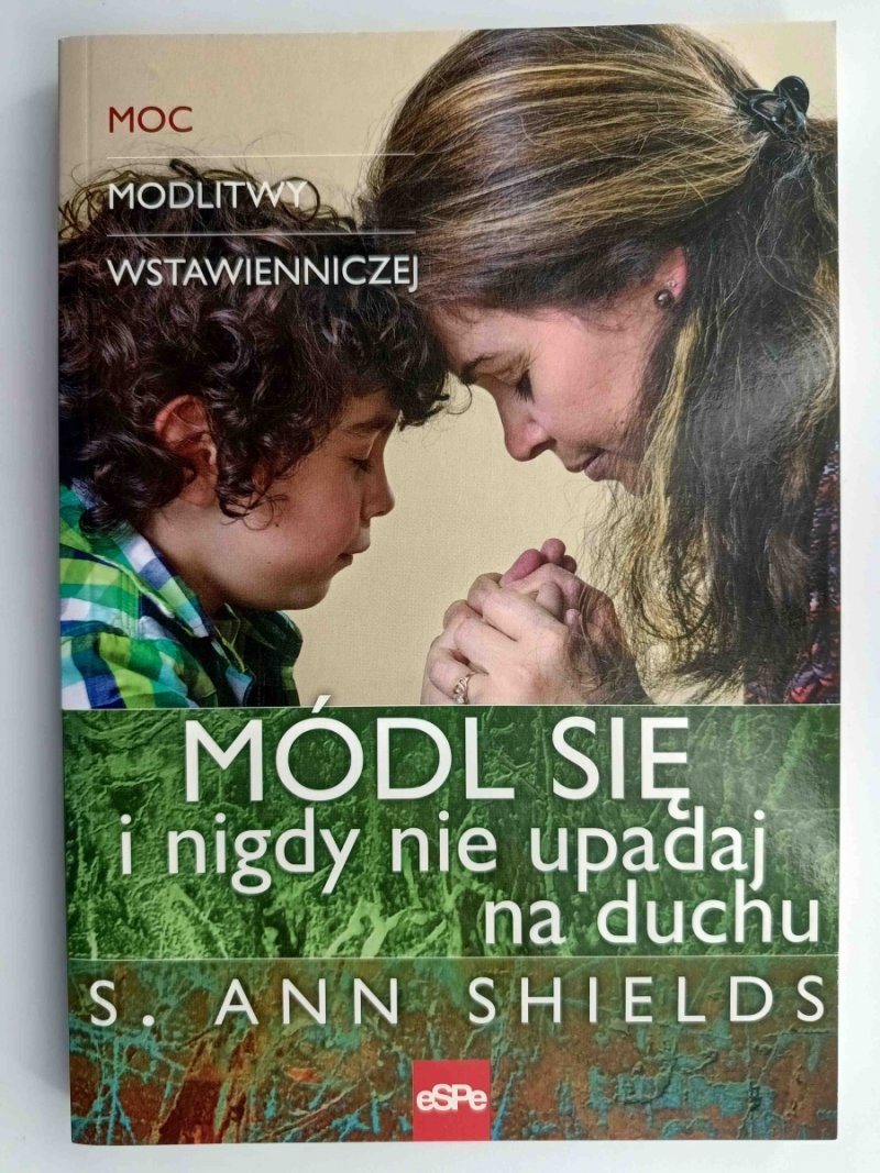 MÓDL SIĘ I NIGDY NIE UPADAJ NA DUCHU - S. Ann Shields