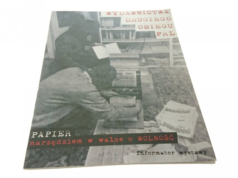 PAPIER NARZĘDZIEM W WALCE O WOLNOŚĆ. INFORMATOR