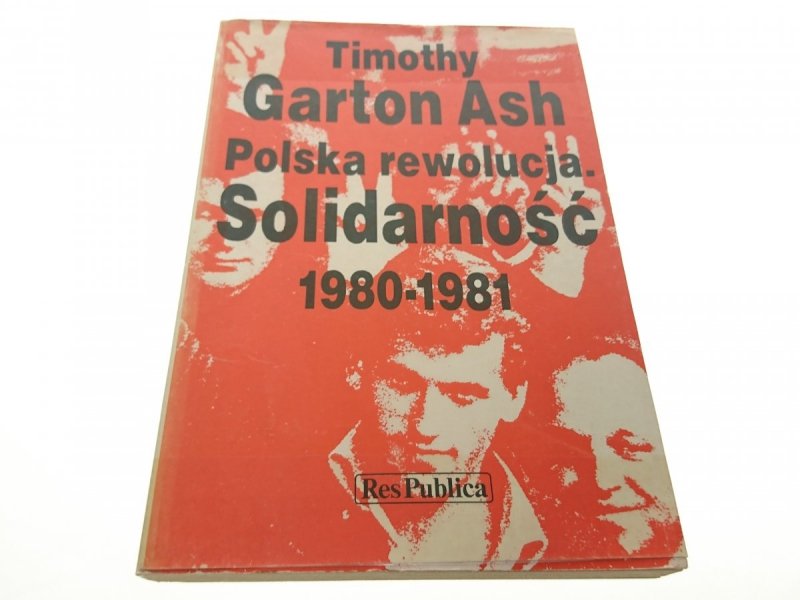 POLSKA REWOLUCJA. SOLIDARNOŚĆ 1980-1981 Garton Ash