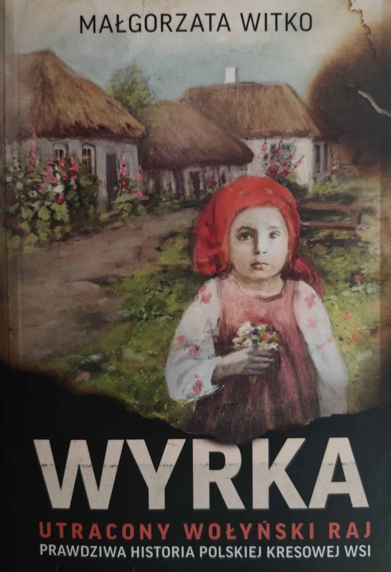 WYRKA. UTRACONA WOŁYŃSKI RAJ - Małgorzata Witko