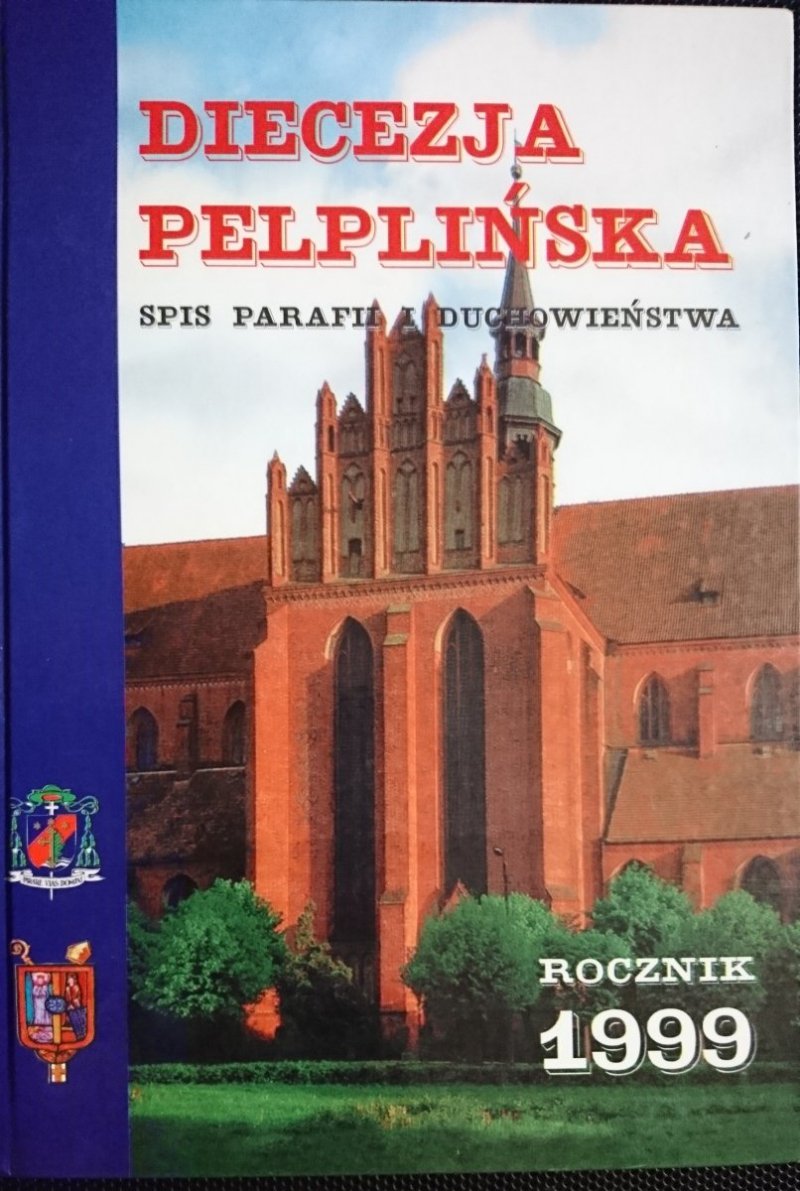 DIECEZJA PELPLIŃSKA. ROCZNIK DIECEZJI PELPLIŃSKIEJ 1999 SPIS PARAFII I DUCHOWIEŃSTWA