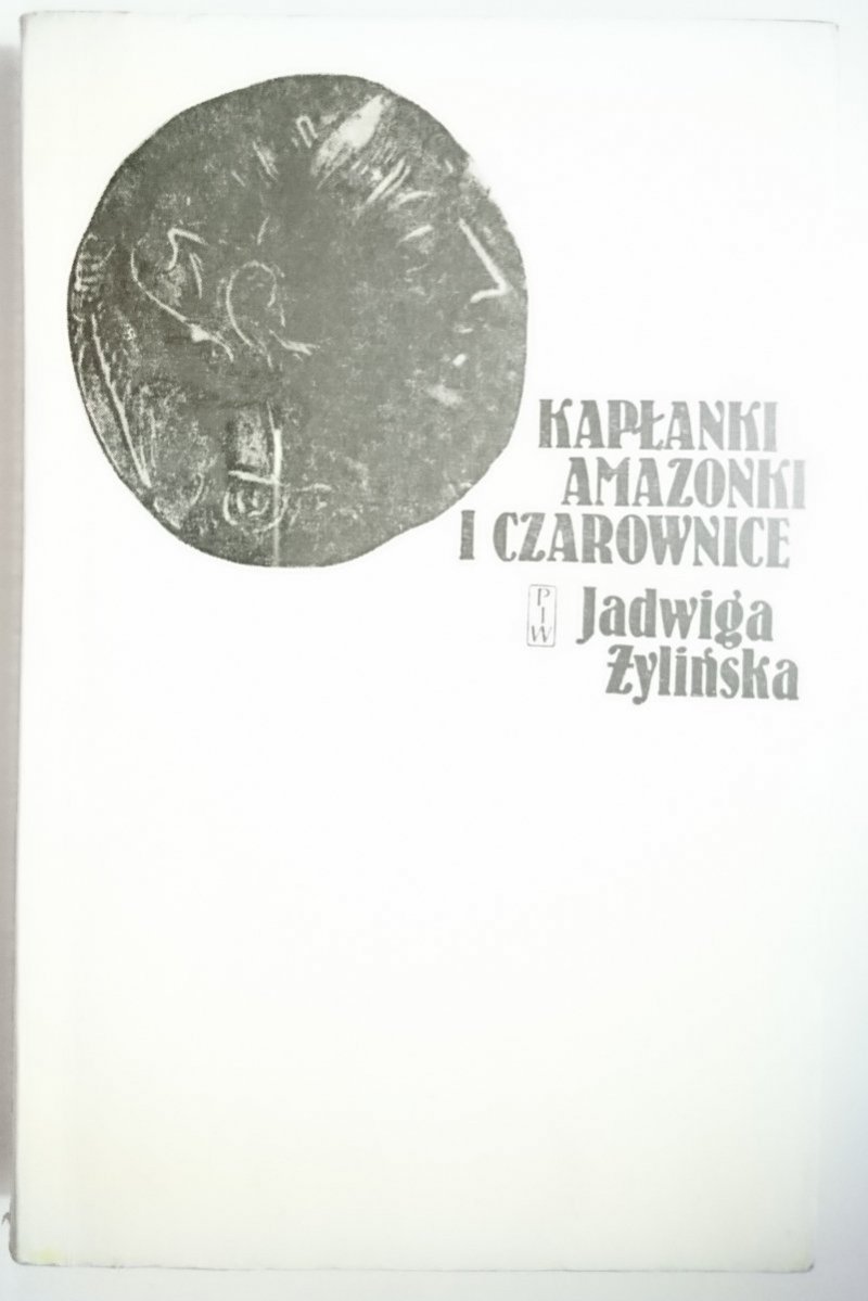 KAPŁANKI AMAZONKI I CZAROWNICE - J. Żylińska 1978