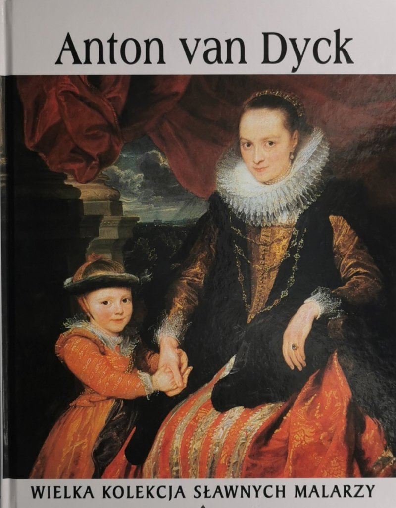 WIELKA KOLEKCJA MALARZY TOM 7 ANOTON VAN DYCK