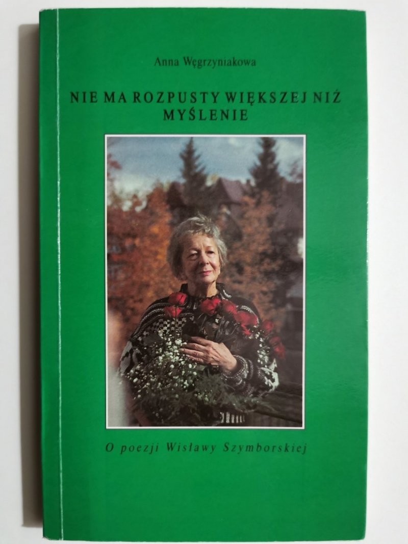 NIE MA ROZPUSTY WIĘKSZEJ NIŻ MYŚLENIE. O poezji Wisławy Szymborskiej - Anna Węgrzyniakowa
