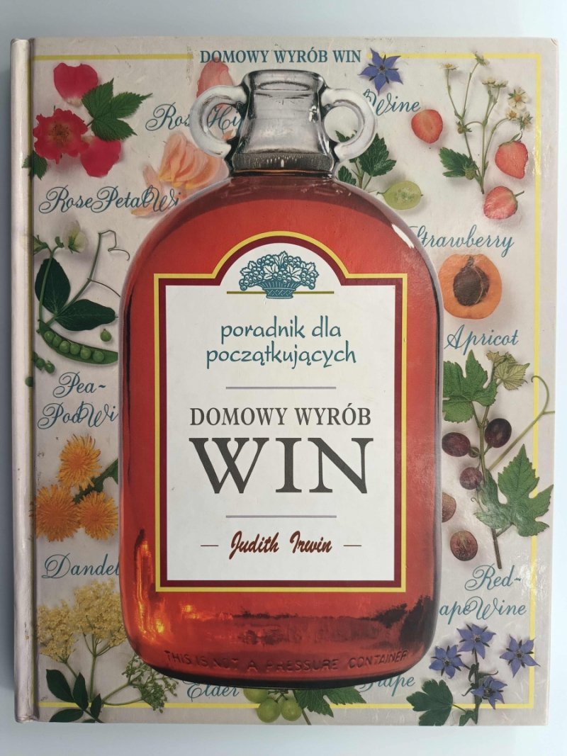 PORADNIK DLA POCZĄTKUJĄCYCH. DOMOWY WYRÓB WIN - Judith Iwrin