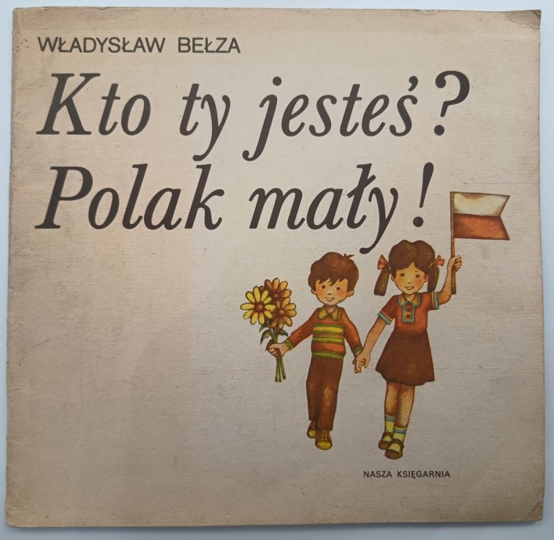KTO TY JESTEŚ? POLAK MAŁY! - Władysław Bełza
