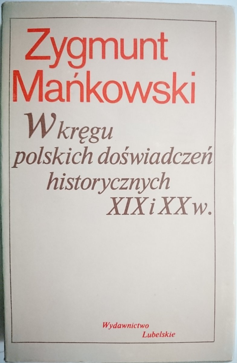 W KRĘGU POLSKICH DOŚWIADCZEŃ HISTORYCZNYCH XIX i XX w.