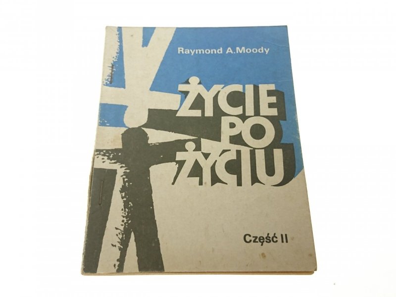 ŻYCIE PO ŻYCIU. CZĘŚĆ II - Raymond A. Moody 1979