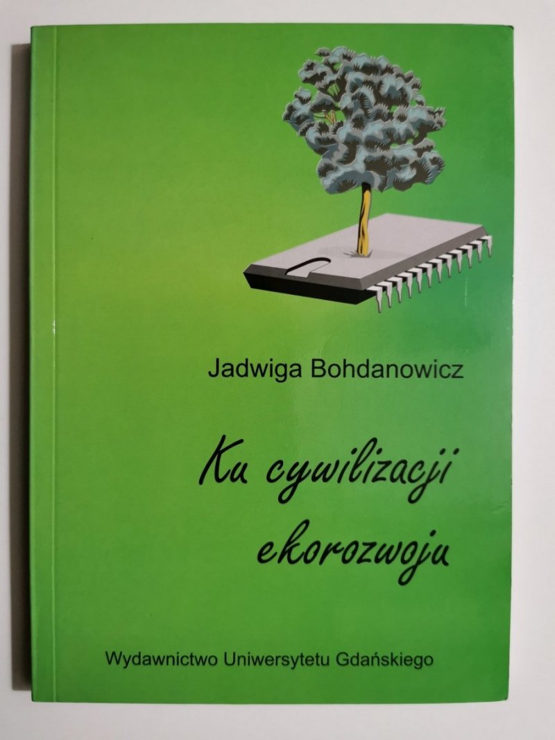 KU CYWILIZACJI EKOROZWOJU - Jadwiga Bohdanowicz 