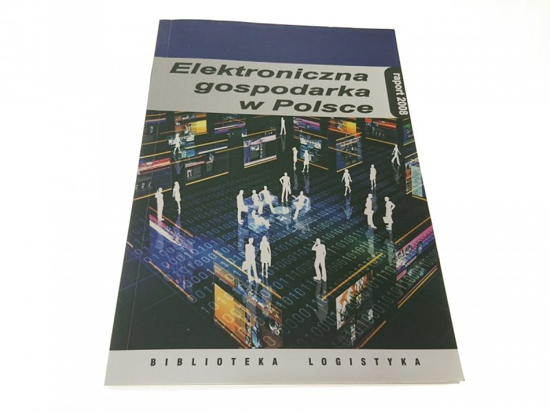 ELEKTRONICZNA GOSPODARKA W POLSCE. RAPORT 2008