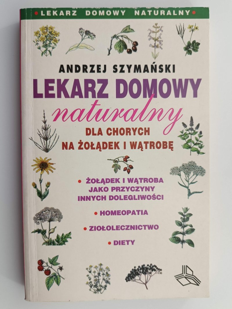 LEKARZ DOMOWY NATURALNY. DLA CHORYCH NA ŻOŁĄDEK I WĄTROBĘ - Andrzej Szymański