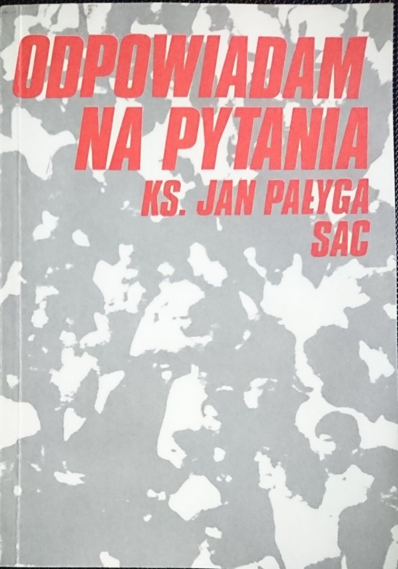 ODPOWIADAM NA PYTANIA - Ks. Jan Pałyga SAC 1990