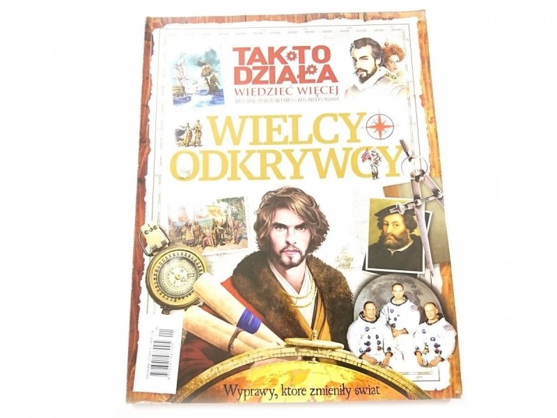 TAK TO DZIAŁA WIEDZIEĆ WIĘCEJ NR 1/2018 WIELCY ODKRYWCY