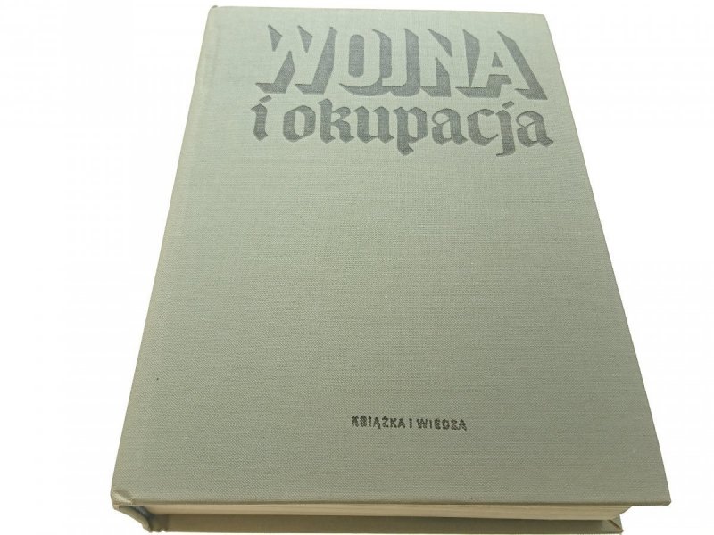 WOJNA I OKUPACJA NA ZIEMIACH POLSKICH 1939-1945