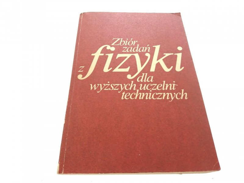 ZBIÓR ZADAŃ FIZYKI DLA WYŻSZYCH UCZELNI 1978