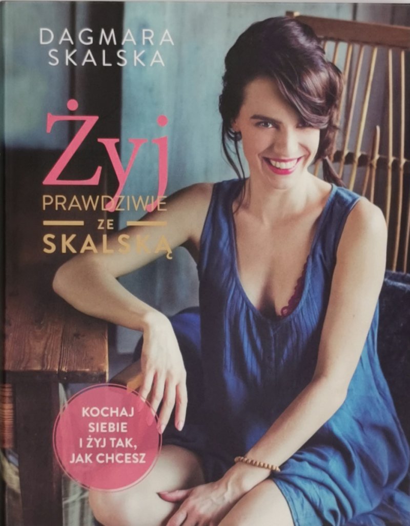 ŻYJ PRAWDZIWIE ZE SKALSKĄ - Dagmara Skalska