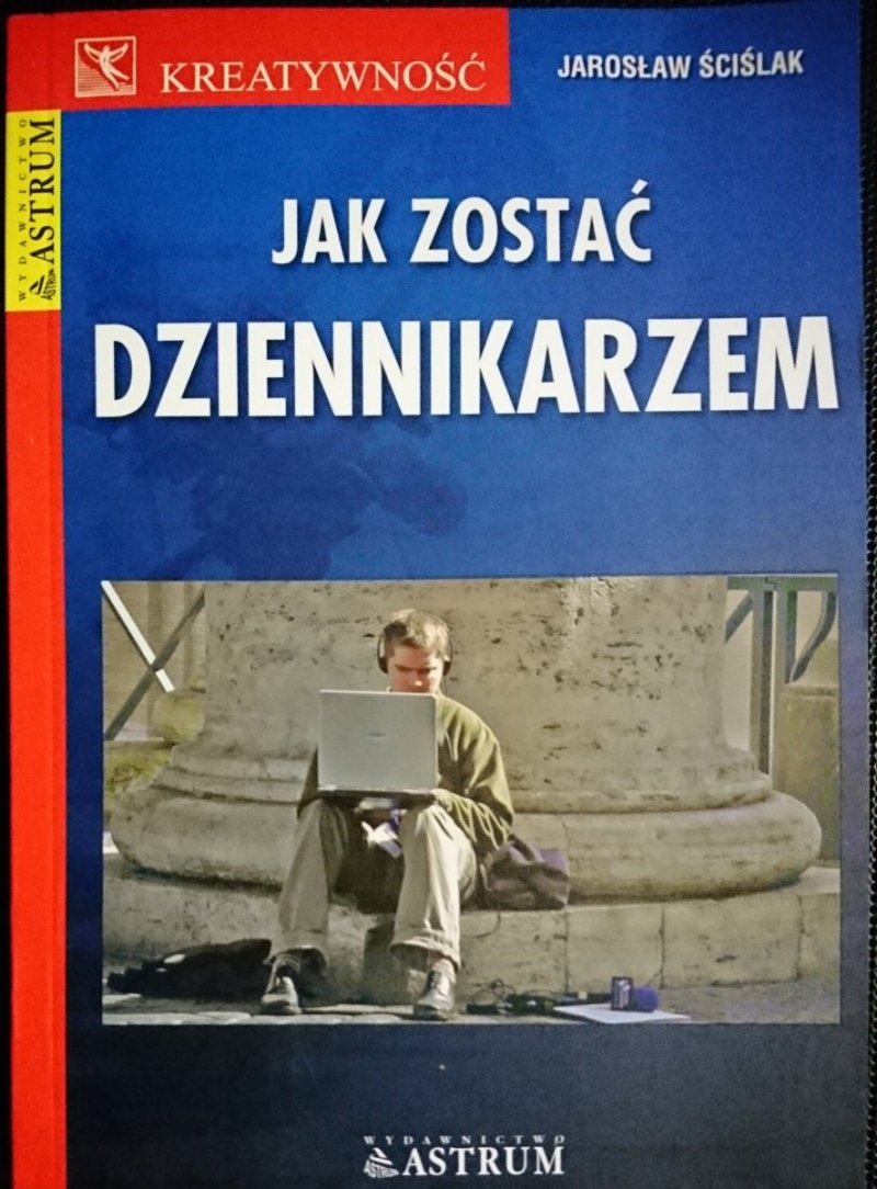 JAK ZOSTAĆ DZIENNIKARZEM - Jarosław Ściślak 2007