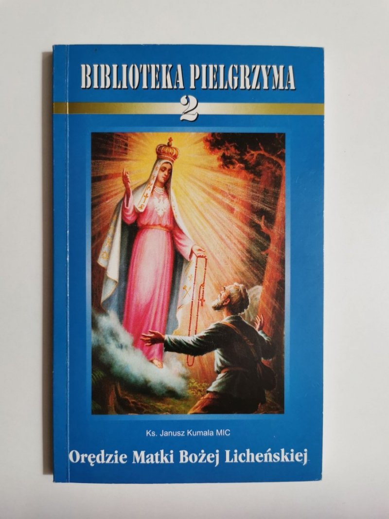 ORĘDZIE MATKI BOŻEJ LICHEŃSKIEJ - Ks. Janusz Kumala MIC 1999