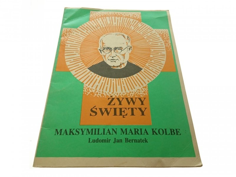 ŻYWY ŚWIĘTY. MAKSYMILIAN MARIA KOLBE