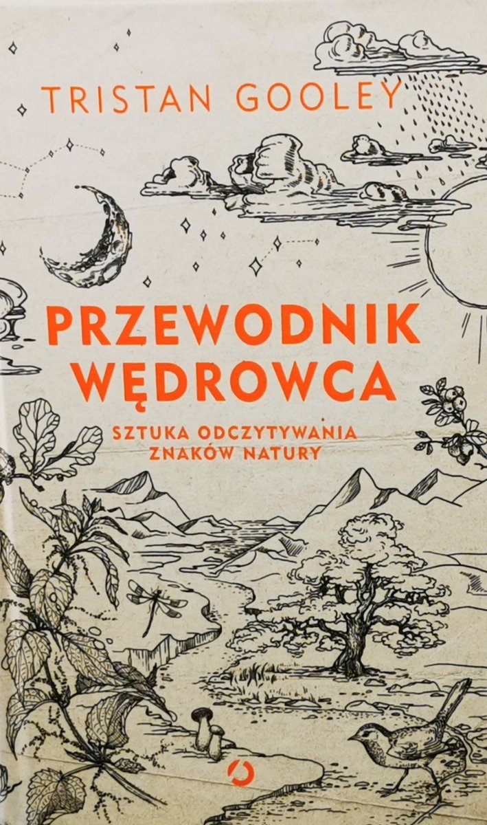 PRZEWODNIK WĘDROWCA. SZTUKA ODCZYTYWANIA ZNAKÓW NATURY - Tristan Gooley