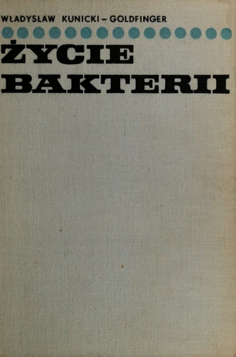 ŻYCIE BAKTERII - Władysław Kunicki-Goldfinger