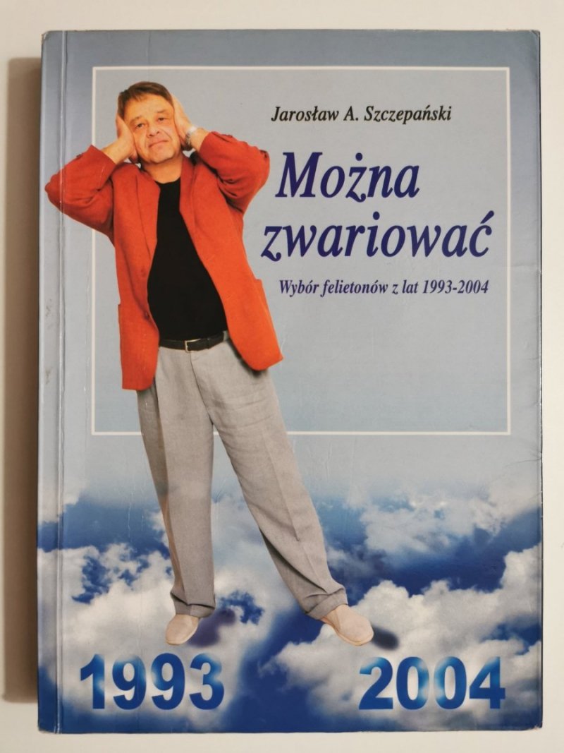 MOŻNA ZWARIOWAĆ. WYBÓR FELIETONÓW Z LAT 1993-2004 - Jarosław Szczepański 