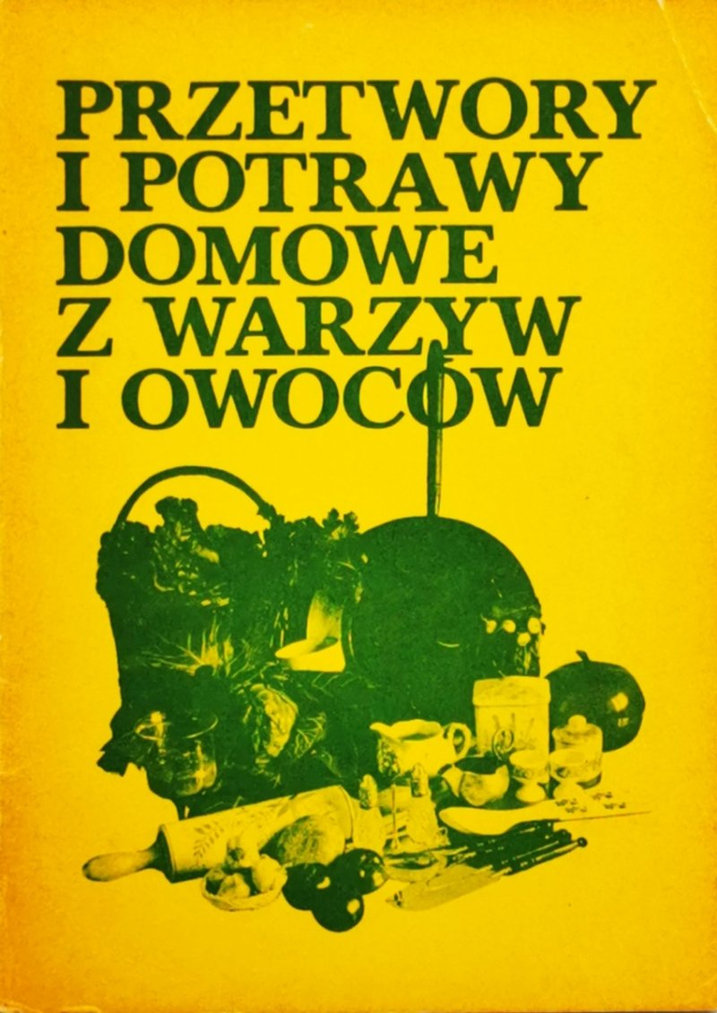 PRZETWORY I POTRAWY DOMOWE Z WARZYW I OWOCÓW - Klara Łazarowicz
