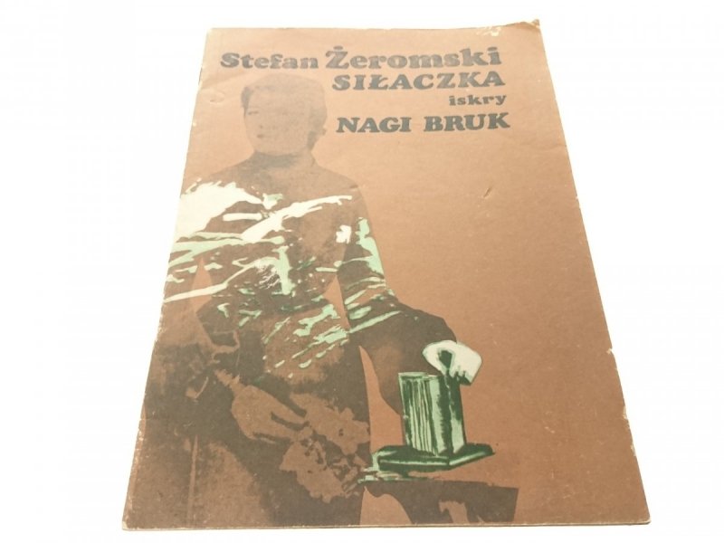 SIŁACZKA; NAGI BRUK - Stefan Żeromski 1982