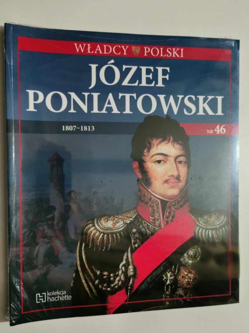 WŁADCY POLSKI nr 46. JÓZEF PONIATOWSKI 1807-1813