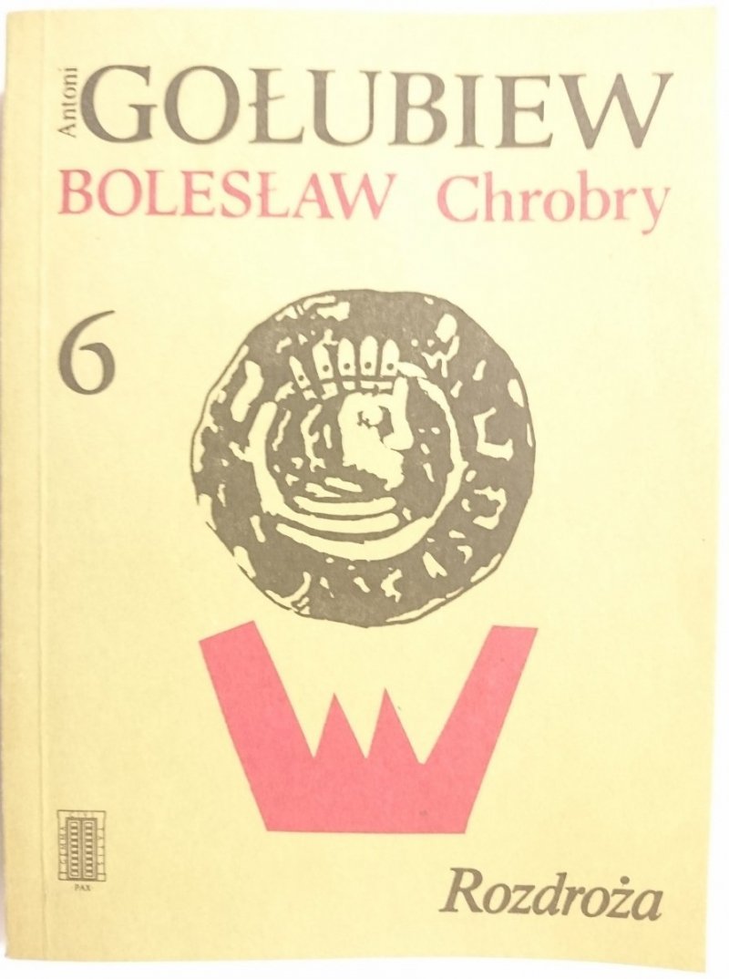 BOLESŁAW CHROBRY TOM 6 ROZDROŻA - Antoni Gołubiew 1986