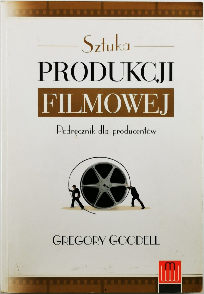 SZTUKA PRODUKCJI FILMOWEJ - Gregory Goodell