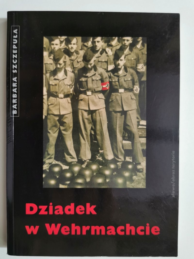 DZIADEK W WERMACHCIE - Barbara Szczepuła