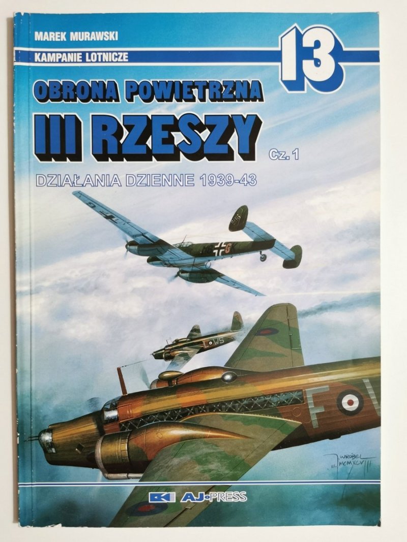 KAMPANIE LOTNICZE OBRONA POWIETRZNA III RZESZY CZ. 1 - MAREK MURAWSKI 1998