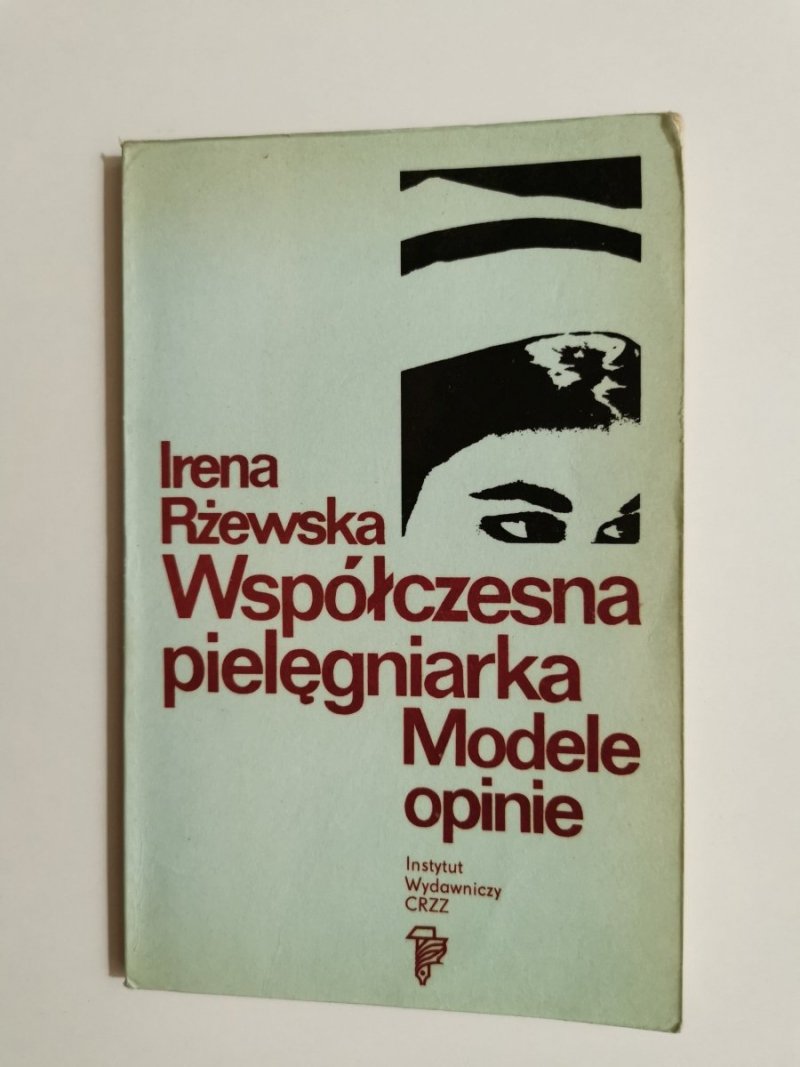 WSPÓŁCZESNA PIELĘGNIARKA. MODELE OPINIE - Irena Rżewska 1977