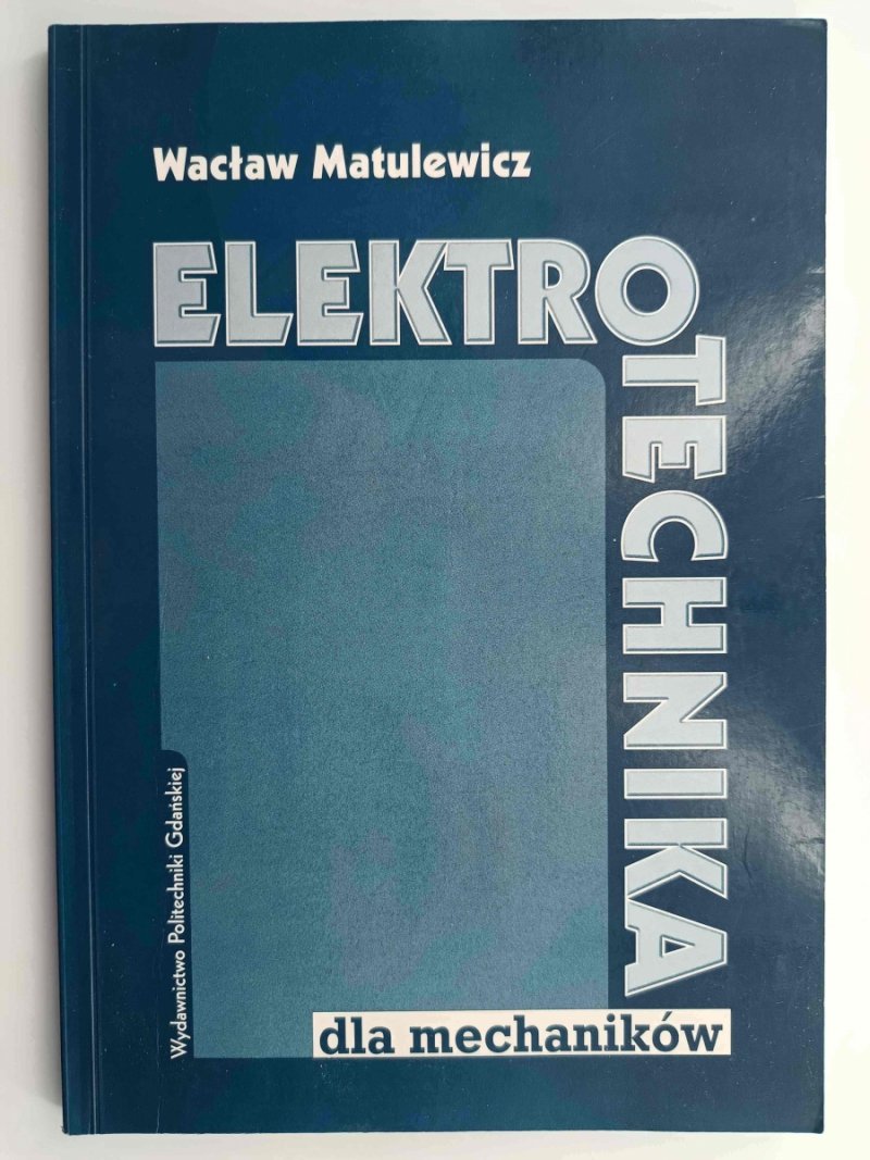 ELEKTROTECHNIKA. DLA MECHANIKÓW - Wacław Matulewicz