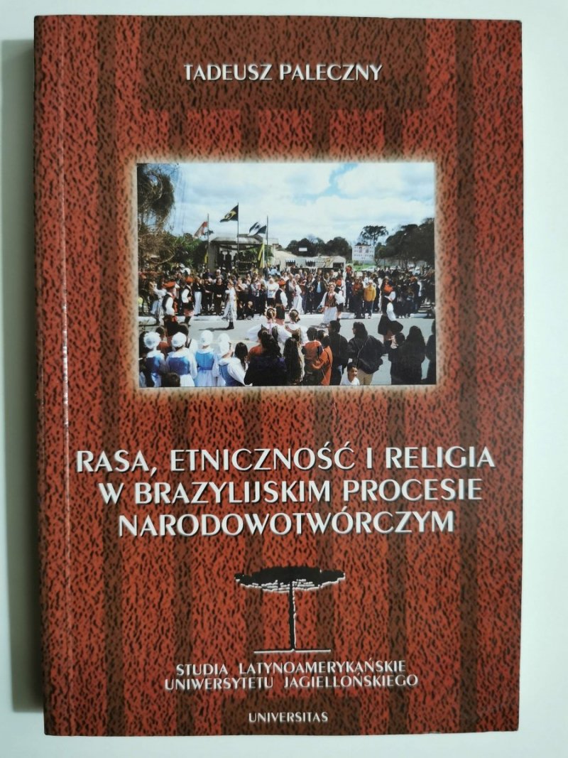 RASA, ETNICZNOŚĆ I RELIGIA W BRAZYLIJSKIM PROCESIE NARODOWOTWÓRCZYM - Tadeusz Paleczny