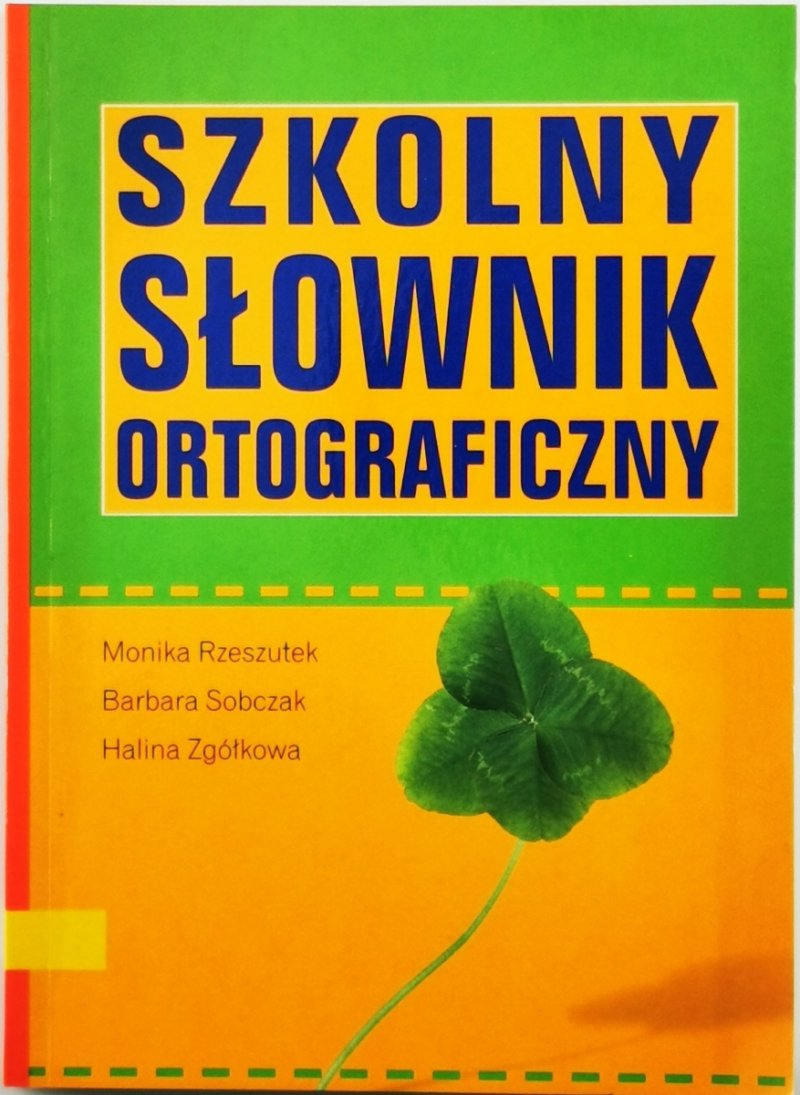 SZKOLNY SŁOWNIK ORTOGRAFICZNY - Monika Rzeszutek