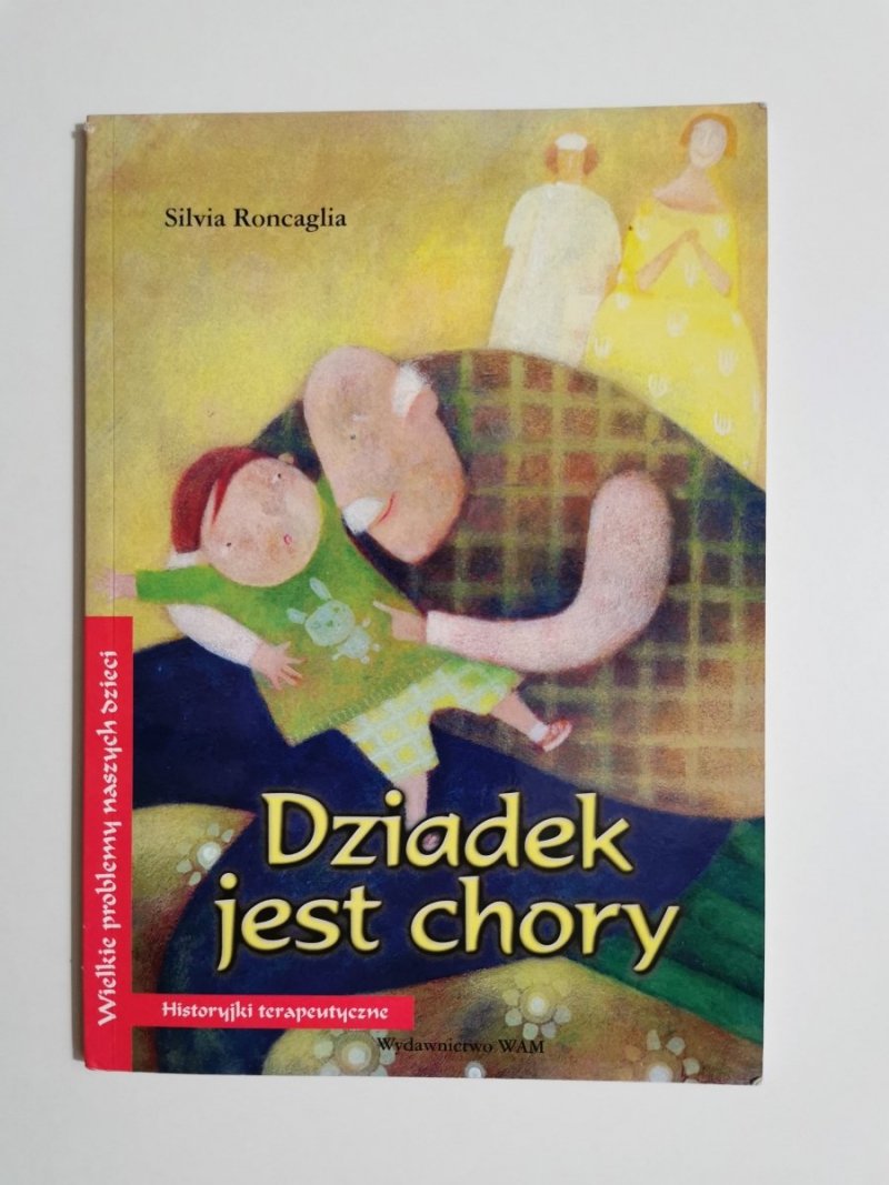 DZIADEK JEST CHORY. HISTORYJKI TERAPEUTYCZNE - Silvia Roncaglia 2009