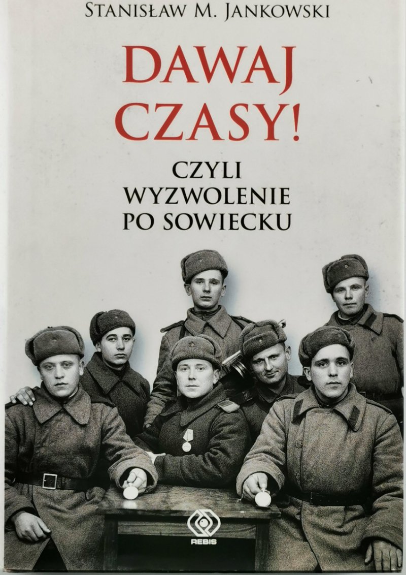 DAWAJ CZASY! CZYLI WYZWOLENIE PO SOWIECKU - Stanisław Maria Jankowski