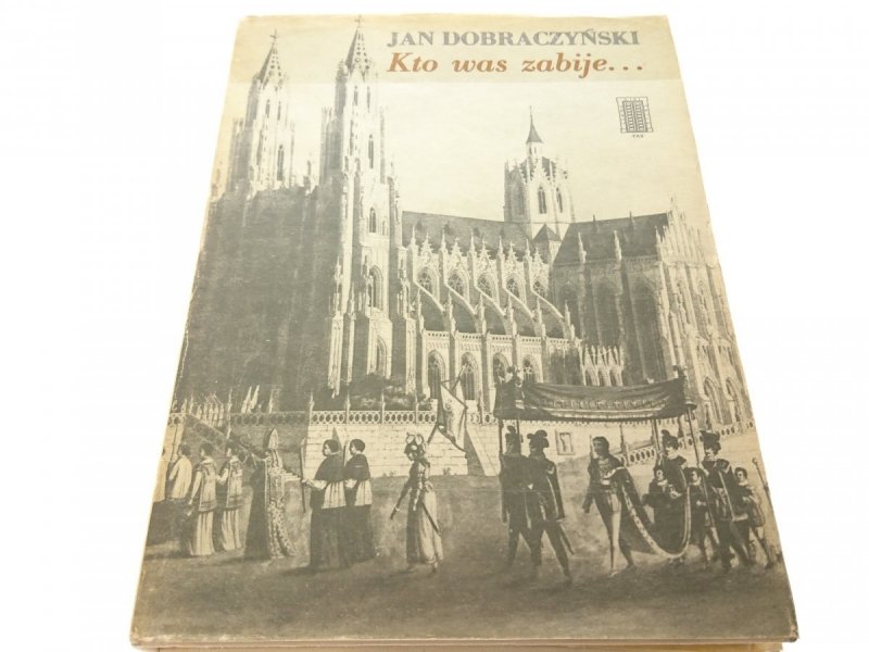 KTO WAS ZABIJE... - Jan Dobraczyński 1985